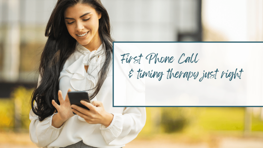 First phone call and timing therapy just right 